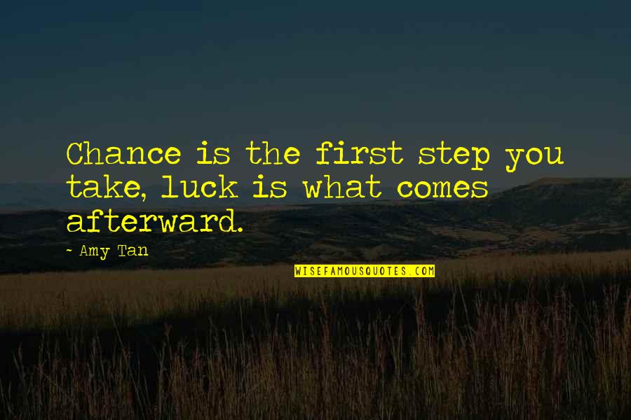Chance And Luck Quotes By Amy Tan: Chance is the first step you take, luck