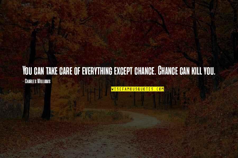 Chance And Luck Quotes By Charles Williams: You can take care of everything except chance.
