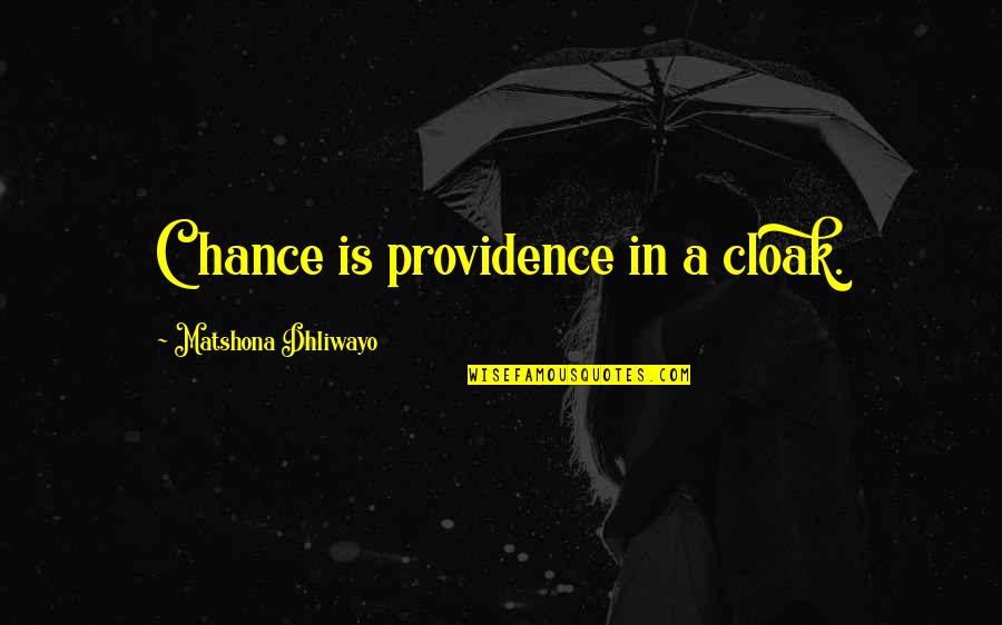 Chance And Luck Quotes By Matshona Dhliwayo: Chance is providence in a cloak.