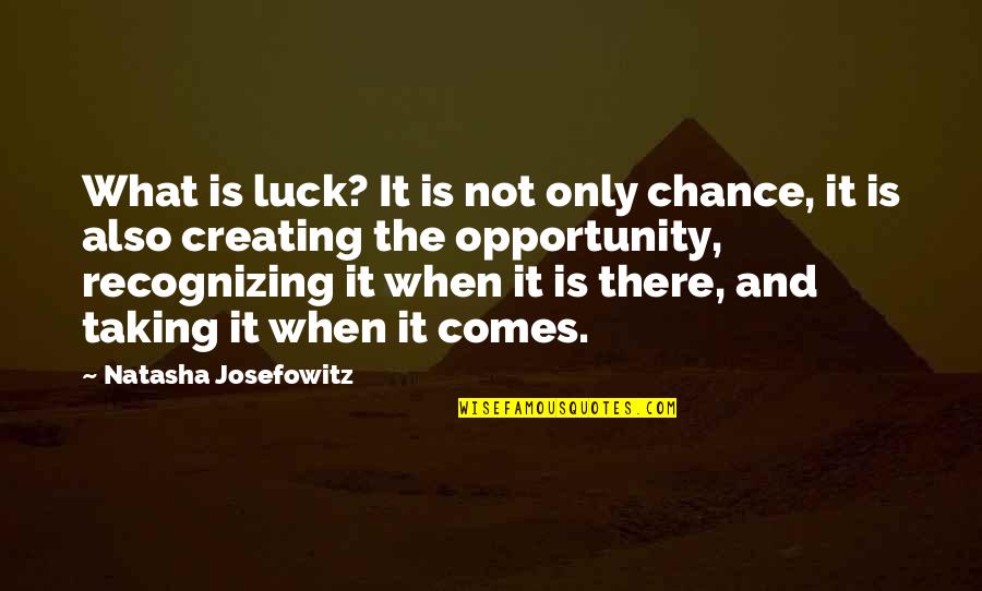 Chance And Luck Quotes By Natasha Josefowitz: What is luck? It is not only chance,