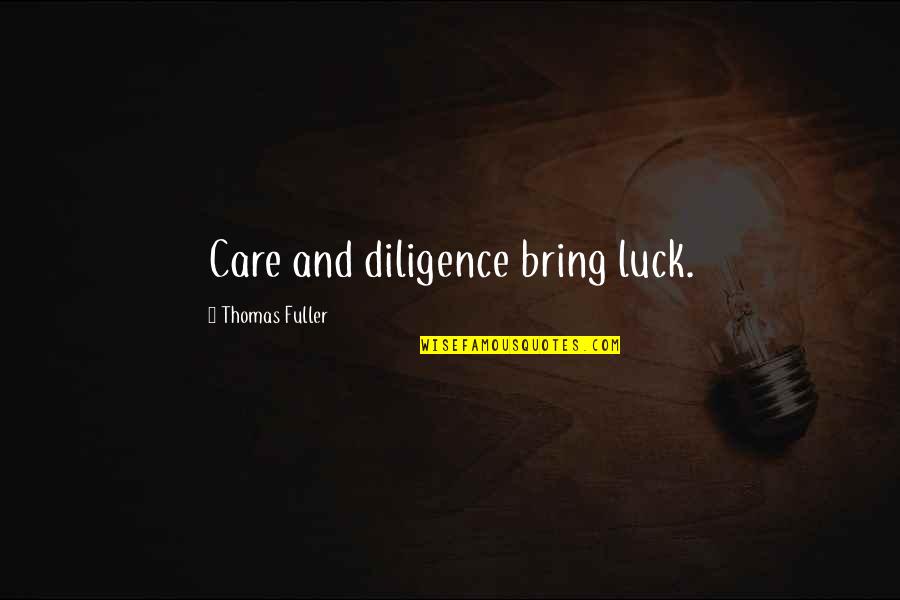 Chance And Luck Quotes By Thomas Fuller: Care and diligence bring luck.
