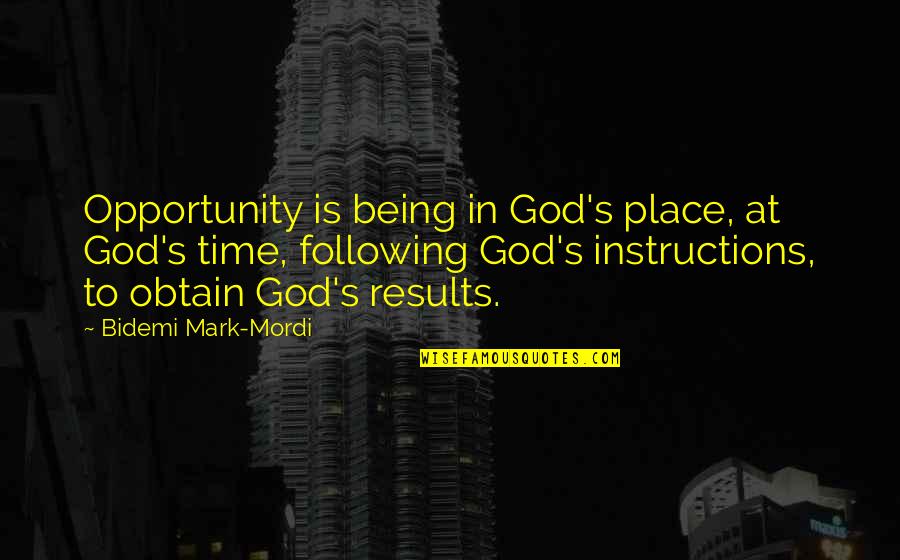 Chance And Opportunity Quotes By Bidemi Mark-Mordi: Opportunity is being in God's place, at God's