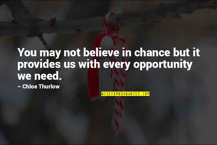Chance And Opportunity Quotes By Chloe Thurlow: You may not believe in chance but it