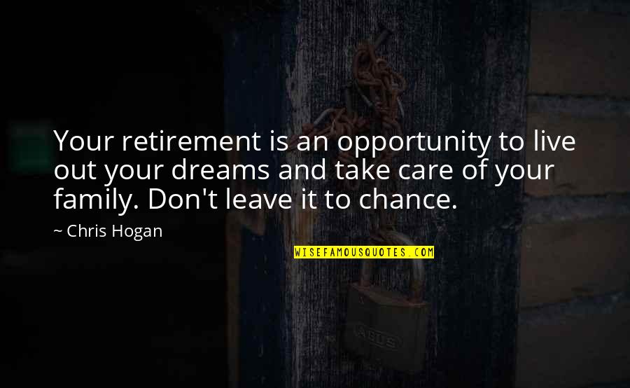 Chance And Opportunity Quotes By Chris Hogan: Your retirement is an opportunity to live out