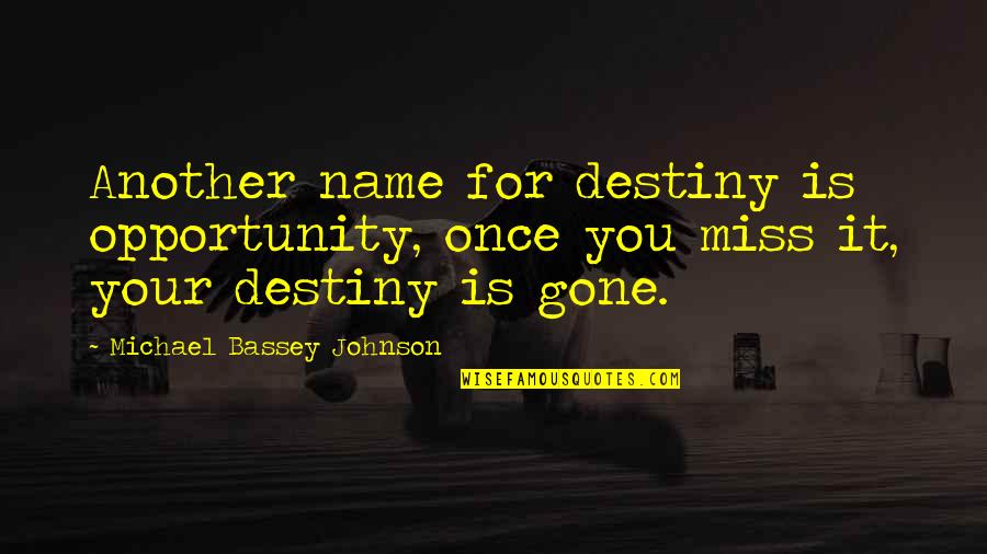 Chance And Opportunity Quotes By Michael Bassey Johnson: Another name for destiny is opportunity, once you