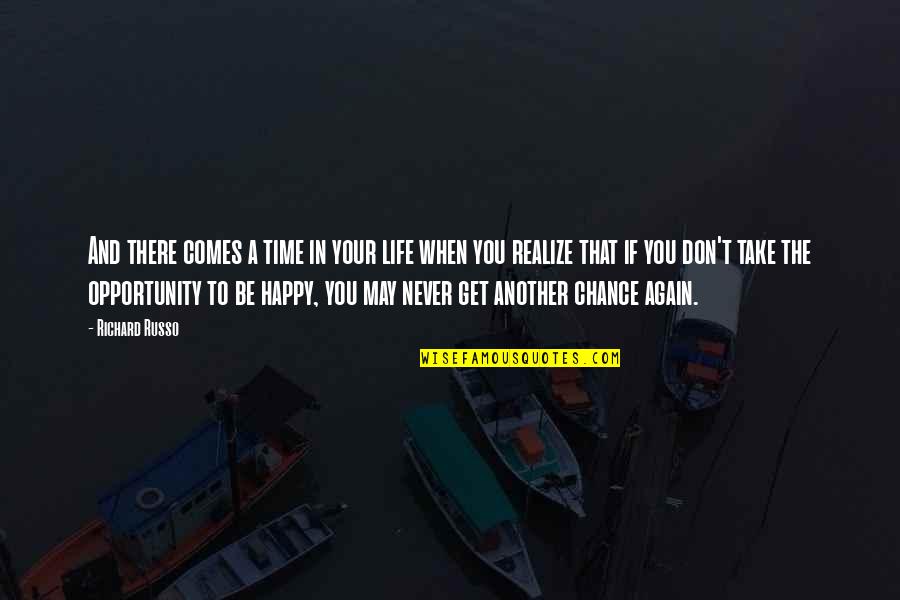 Chance And Opportunity Quotes By Richard Russo: And there comes a time in your life