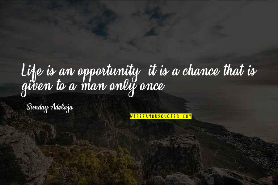 Chance And Opportunity Quotes By Sunday Adelaja: Life is an opportunity; it is a chance