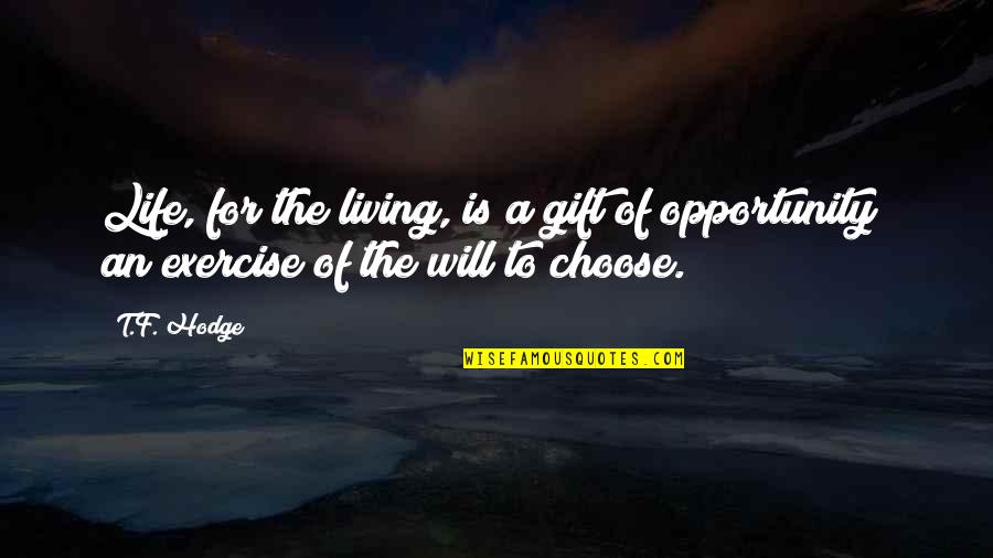 Chance And Opportunity Quotes By T.F. Hodge: Life, for the living, is a gift of