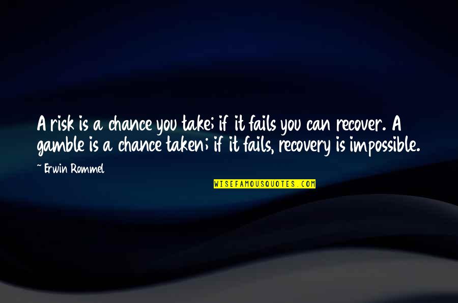 Chance And Risk Quotes By Erwin Rommel: A risk is a chance you take; if