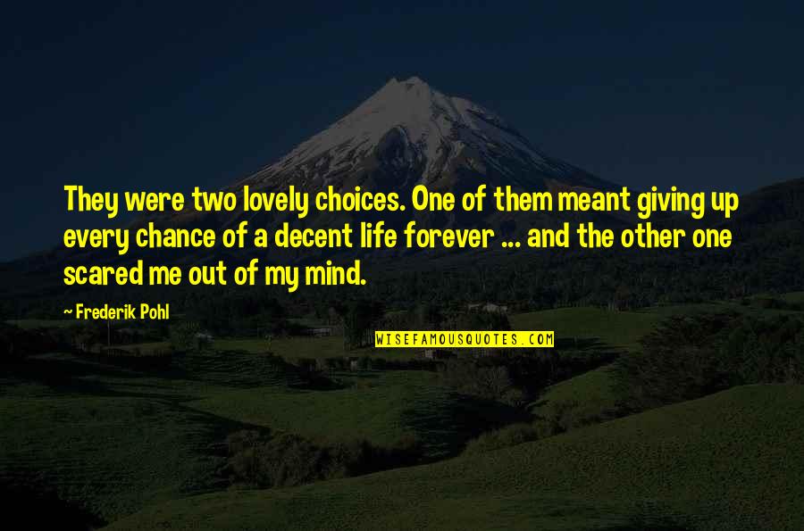 Chance And Risk Quotes By Frederik Pohl: They were two lovely choices. One of them