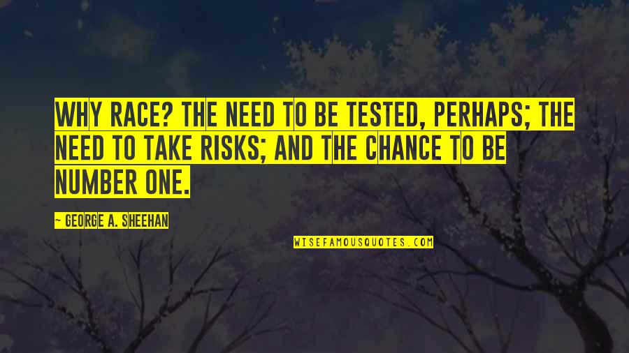 Chance And Risk Quotes By George A. Sheehan: Why race? The need to be tested, perhaps;