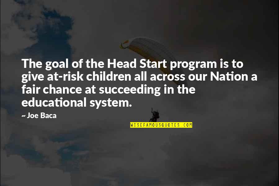 Chance And Risk Quotes By Joe Baca: The goal of the Head Start program is