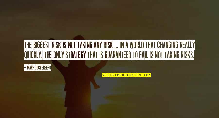 Chance And Risk Quotes By Mark Zuckerberg: The biggest risk is not taking any risk