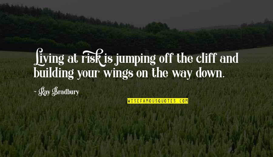 Chance And Risk Quotes By Ray Bradbury: Living at risk is jumping off the cliff
