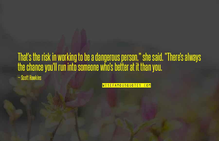 Chance And Risk Quotes By Scott Hawkins: That's the risk in working to be a