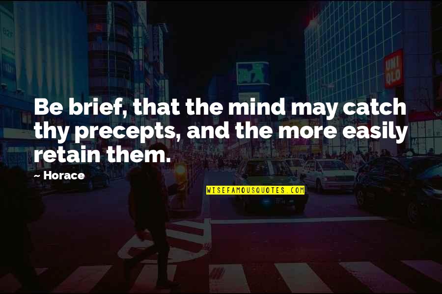 Chance Choice And Change Quotes By Horace: Be brief, that the mind may catch thy