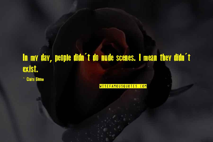 Chance Claybourne Quotes By Claire Bloom: In my day, people didn't do nude scenes.