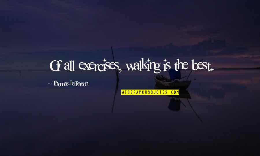 Chance Encounter Quotes By Thomas Jefferson: Of all exercises, walking is the best.