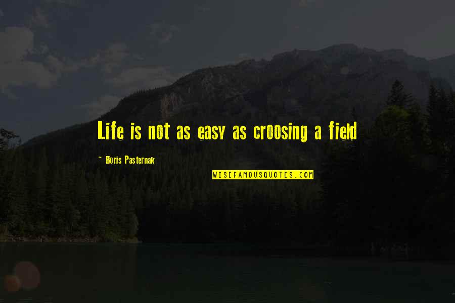 Chance Encounters Quotes By Boris Pasternak: Life is not as easy as croosing a Chance Encounters Quotes By Boris Pasternak: Life is not as easy as croosing a