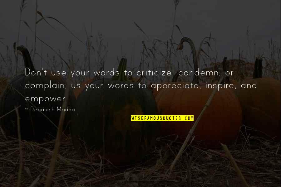 Chance In Hell Quotes By Debasish Mridha: Don't use your words to criticize, condemn, or