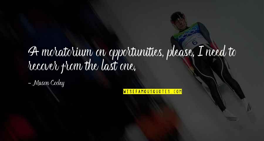 Chance In Romeo And Juliet Quotes By Mason Cooley: A moratorium on opportunities, please. I need to