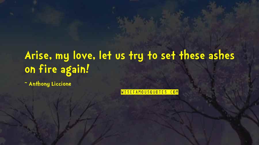 Chance Love Quotes By Anthony Liccione: Arise, my love, let us try to set