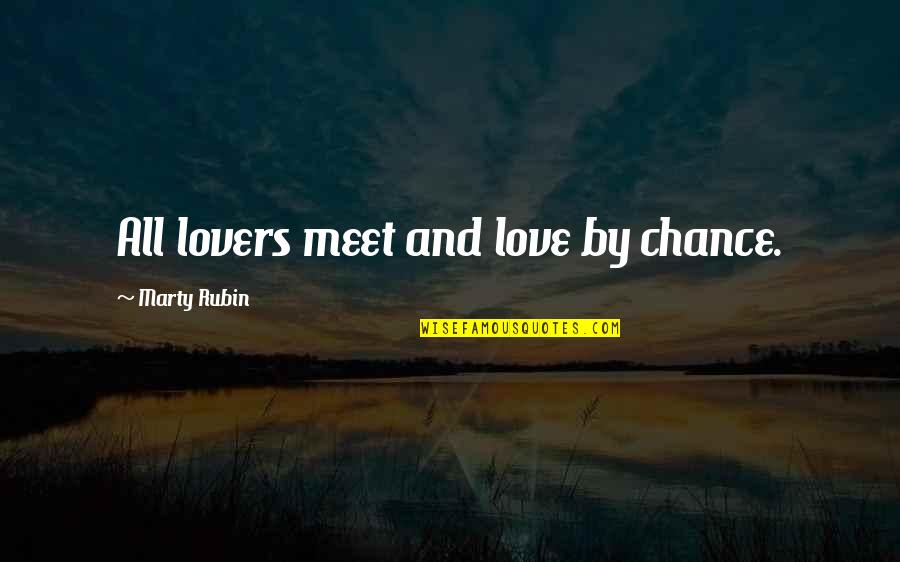 Chance Meeting Love Quotes By Marty Rubin: All lovers meet and love by chance.