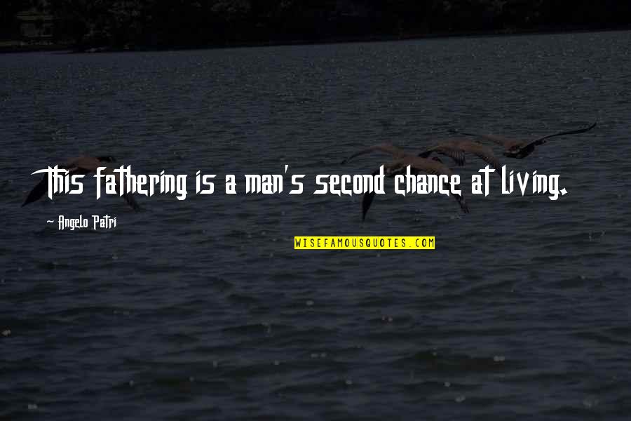Chance Of Living Quotes By Angelo Patri: This fathering is a man's second chance at
