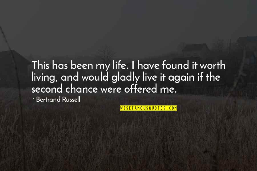 Chance Of Living Quotes By Bertrand Russell: This has been my life. I have found