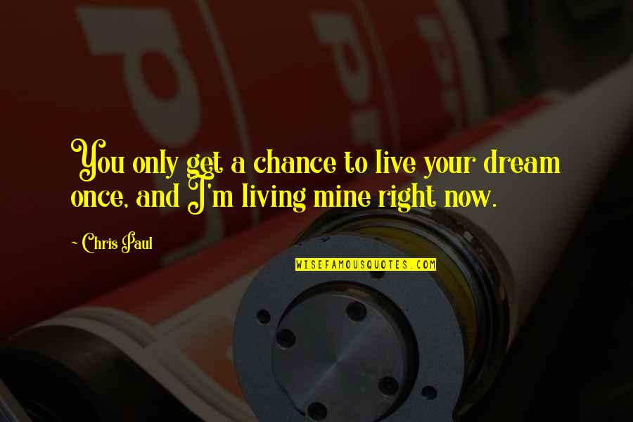 Chance Of Living Quotes By Chris Paul: You only get a chance to live your