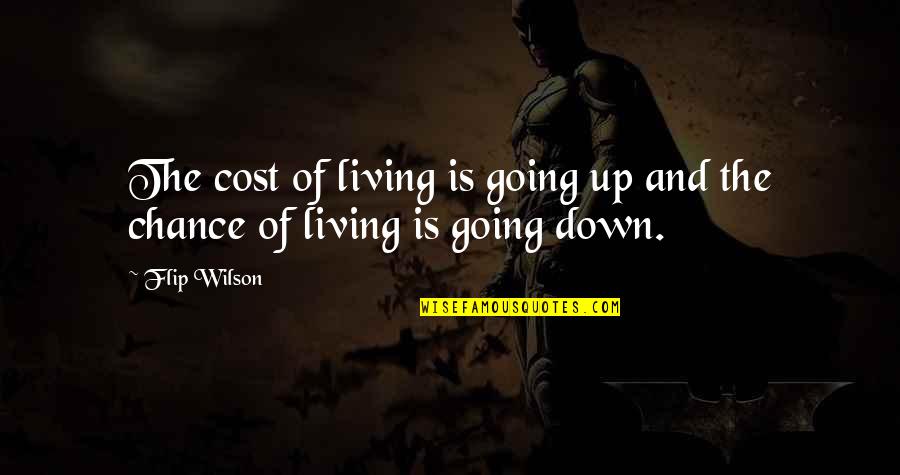 Chance Of Living Quotes By Flip Wilson: The cost of living is going up and