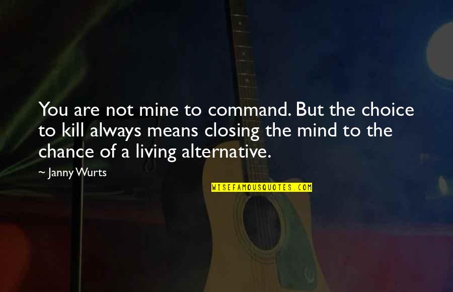 Chance Of Living Quotes By Janny Wurts: You are not mine to command. But the