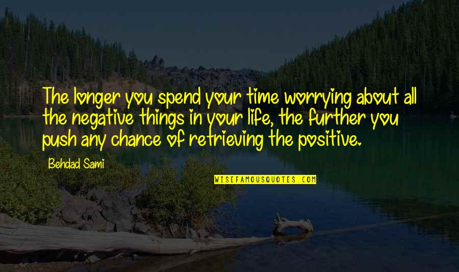Chance Of You Quotes By Behdad Sami: The longer you spend your time worrying about