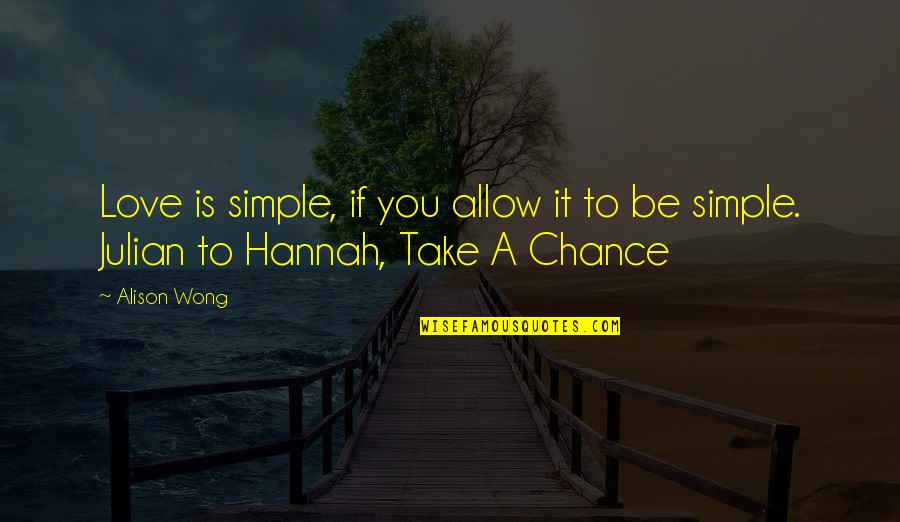 Chance On Love Quotes By Alison Wong: Love is simple, if you allow it to