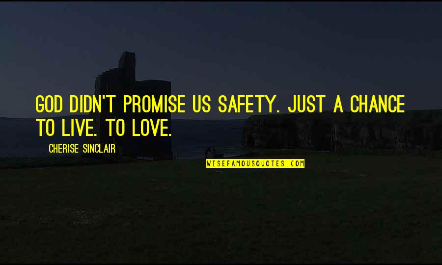 Chance On Love Quotes By Cherise Sinclair: God didn't promise us safety. Just a chance
