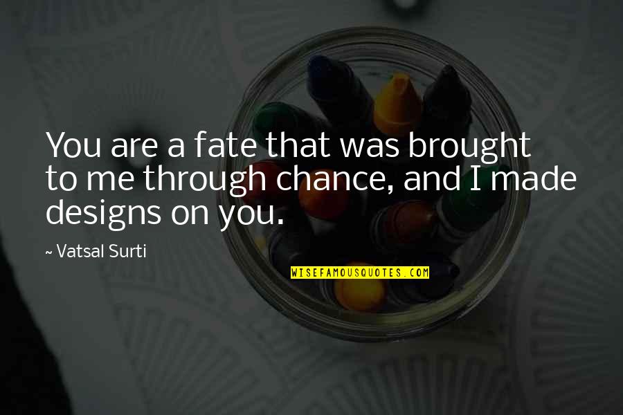 Chance On Love Quotes By Vatsal Surti: You are a fate that was brought to