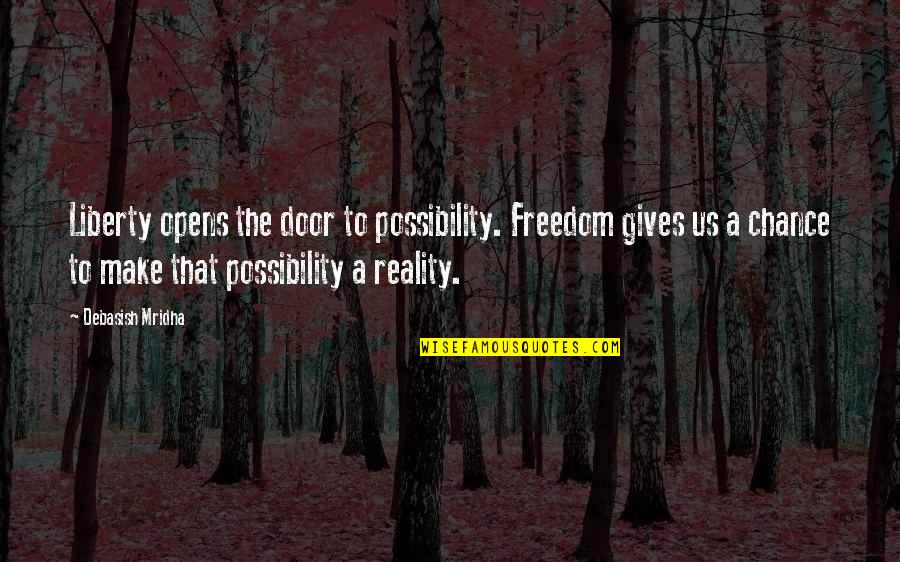 Chance Quotes Quotes By Debasish Mridha: Liberty opens the door to possibility. Freedom gives