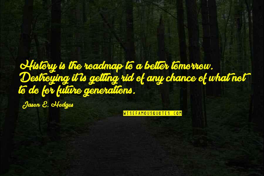 Chance Quotes Quotes By Jason E. Hodges: History is the roadmap to a better tomorrow.