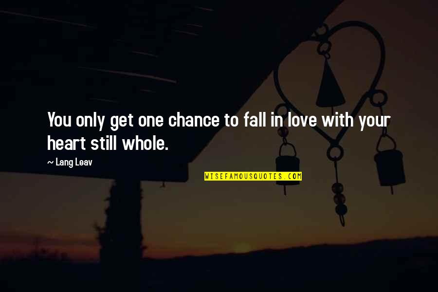 Chance Quotes Quotes By Lang Leav: You only get one chance to fall in