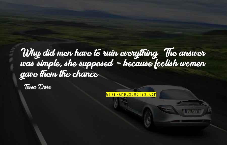 Chance Quotes Quotes By Tessa Dare: Why did men have to ruin everything? The