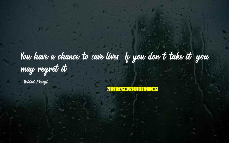 Chance Quotes Quotes By Widad Akreyi: You have a chance to save lives! If