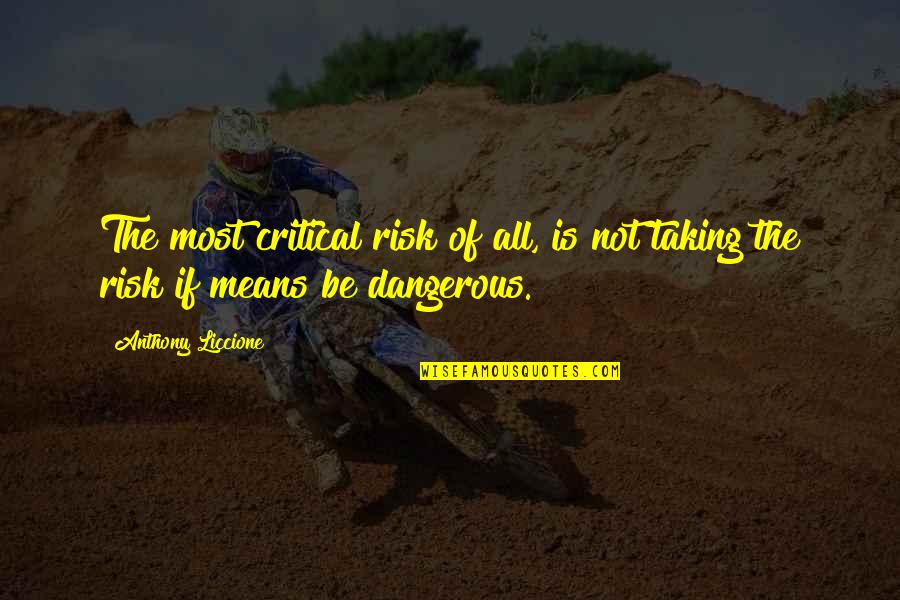 Chance Taking Quotes By Anthony Liccione: The most critical risk of all, is not