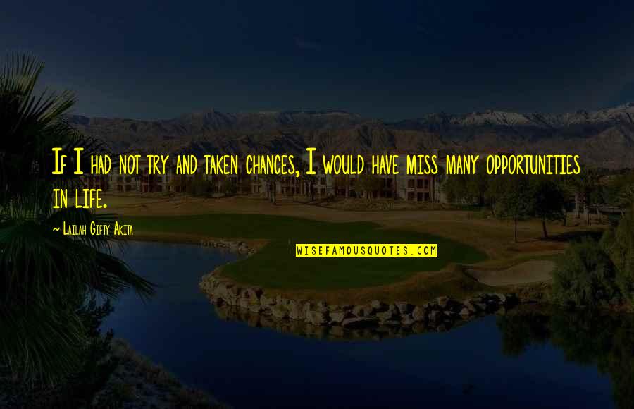 Chance Taking Quotes By Lailah Gifty Akita: If I had not try and taken chances,