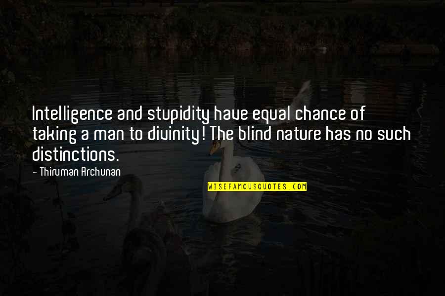 Chance Taking Quotes By Thiruman Archunan: Intelligence and stupidity have equal chance of taking