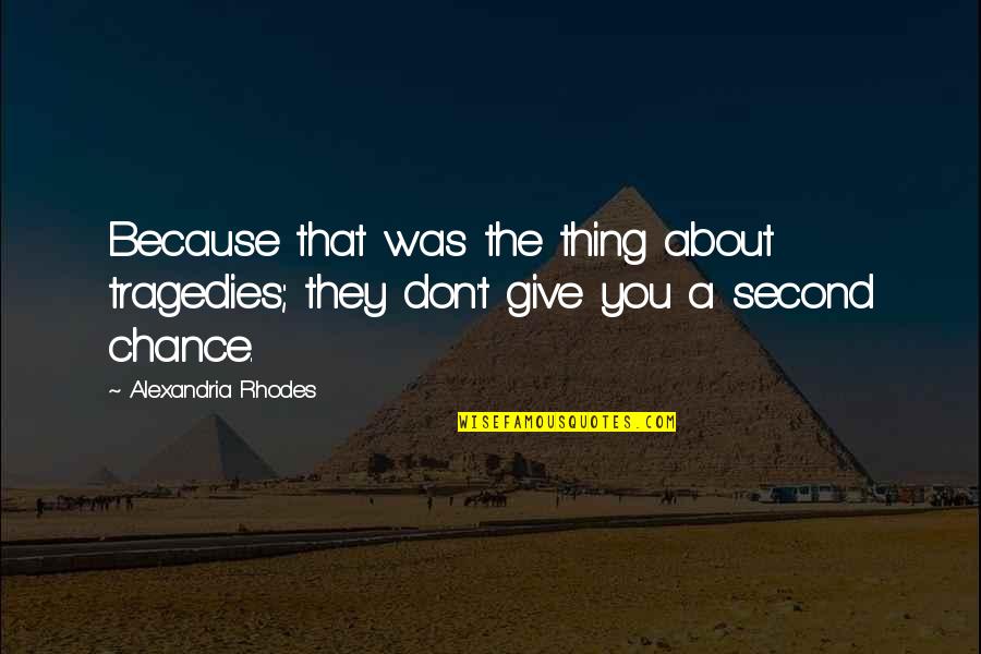 Chance The Quotes By Alexandria Rhodes: Because that was the thing about tragedies; they