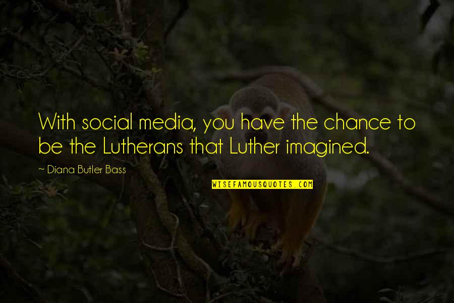 Chance The Quotes By Diana Butler Bass: With social media, you have the chance to
