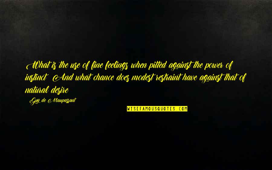 Chance The Quotes By Guy De Maupassant: What is the use of fine feelings when