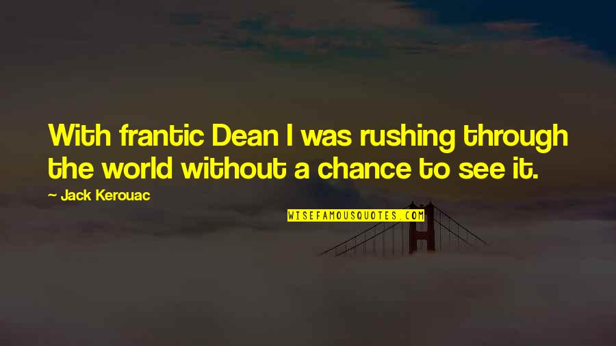Chance The Quotes By Jack Kerouac: With frantic Dean I was rushing through the