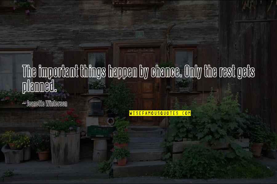Chance The Quotes By Jeanette Winterson: The important things happen by chance. Only the