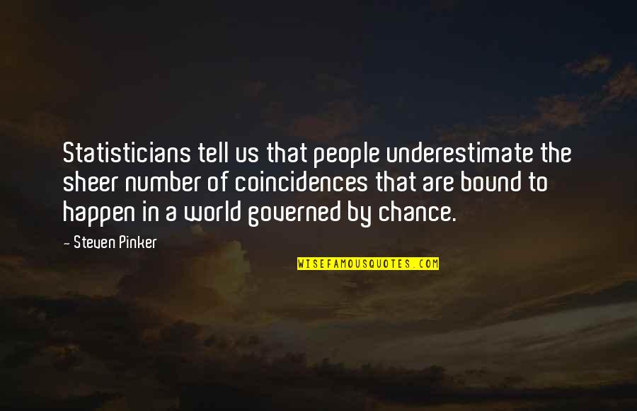 Chance The Quotes By Steven Pinker: Statisticians tell us that people underestimate the sheer